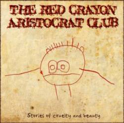 The Red Crayon Aristocrat Club : Stories of Cruelty and Beauty